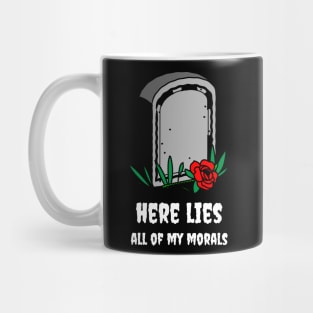 Here lies all of my morals Mug